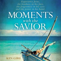 Moments with the Savior: A Devotional Life of Christ - Ken Gire