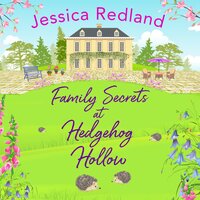 Family Secrets at Hedgehog Hollow: A heartwarming, uplifting story from Jessica Redland - Jessica Redland