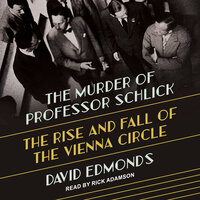 The Murder of Professor Schlick: The Rise and Fall of the Vienna Circle - David Edmonds