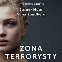 Żona terrorysty - Anna Sundberg, Jesper Huor