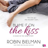 Blame It on the Kiss: Kisses in the Sand, Book 2 - Robin Bielman