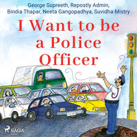 I Want to be a Police Officer - George Supreeth, Repostly Admin, Suvidha Mistry, Neeta Gangopadhya, Bindia Thapar
