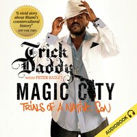 Magic City: Trials of a Native Son - Trick Daddy, Peter Bailey