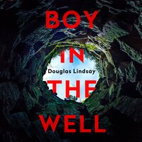 Boy in the Well - Douglas Lindsay