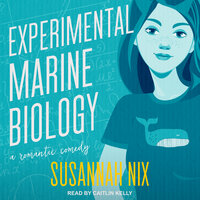 Experimental Marine Biology: A Romantic Comedy - Susannah Nix