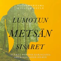 Lumotun metsän sisaret – Elämää Pohjois-Karjalassa amerikkalaisin silmin - Naomi Moriyama, William Doyle