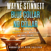 Blue Collar To No Collar: From Trucker to Bestselling Novelist in Two Years - Wayne Stinnett