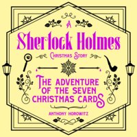 The Adventure of the Seven Christmas Cards – A Sherlock Holmes Christmas Story - Anthony Horowitz