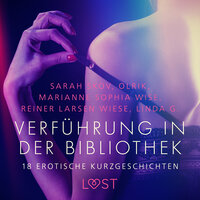 Verführung in der Bibliothek - 18 erotische Kurzgeschichten - Reiner Larsen Wiese, Olrik, Sarah Skov, Marianne Sophia Wise, Linda G.