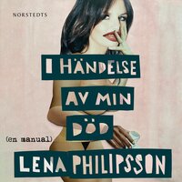 I händelse av min död : En manual - Lena Philipsson