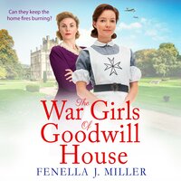 The War Girls of Goodwill House: The start of a gripping historical saga series by Fenella J. Miller - Fenella J Miller