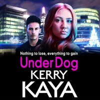 Under Dog: A gritty, gripping gangland thriller from Kerry Kaya - Kerry Kaya