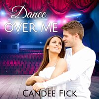 Dance Over Me - Candee Fick