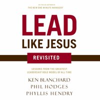 Lead Like Jesus Revisited: Lessons from the Greatest Leadership Role Model of All Time - Phil Hodges, Ken Blanchard