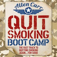 Quit Smoking Boot Camp: The Fast-Track to Quitting Smoking Again for Good - Allen Carr