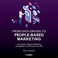 From Data-Driven to People-Based Marketing: Successful Digital Marketing Strategies in a Privacy-First Era - Marco Hassler