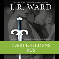 The Black Dagger Brotherhood #32: Kærlighedens rus - J. R. Ward