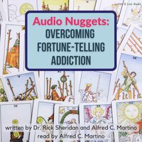 Audio Nuggets: Overcoming Fortune-Telling Addiction - Alfred C. Martino, Rick Sheridan