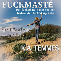 Fuckmasté, en handbok om livet - Kia Temmes