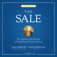 The Sale: The Number One Strategy to Build Trust and Create Success - Alex Demczak, Jon Gordon