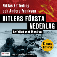 Hitlers första nederlag: Anfallet mot Moskva - Anders Frankson, Niklas Zetterling