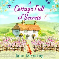 A Cottage Full of Secrets: Escape to the country for the perfect uplifting read - Jane Lovering