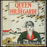 Queen Hildegarde: A Story For Girls - Laura E. Richards