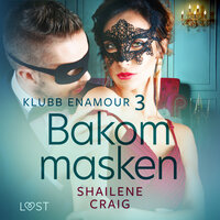 Klubb Enamour 3: Bakom masken - erotisk novell - Shailene Craig