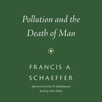Pollution and the Death of Man - Francis A. Schaeffer