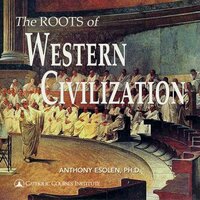 The Roots of Western Civilization: The Ancient World: From Gilgamesh to Augustine - Anthony Esolen, Ph.D.