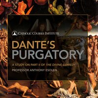 Dante's Purgatory: A Study on Part II of The Divine Comedy - Anthony Esolen, Ph.D.