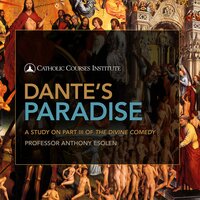 Dante's Paradise: A Study on Part III of The Divine Comedy - Anthony Esolen, Ph.D.