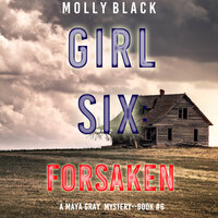 Girl Six: Forsaken (A Maya Gray FBI Suspense Thriller—Book 6) - Molly Black