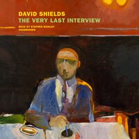 The Very Last Interview - David Shields
