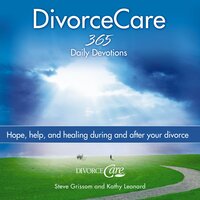 Divorce Care: Hope, Help, and Healing During and After Your Divorce - Kathy Leonard, Steve Grissom