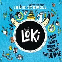 Loki: A Bad God's Guide to Taking the Blame: Loki, Book 2 - Louie Stowell