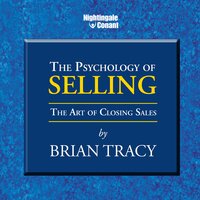The Psychology of Selling: The Art of Closing Sales - Brian Tracy