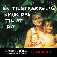 En tilstrækkelig smuk dag til at dø - Jeanette Lindblad, Pia Gadd