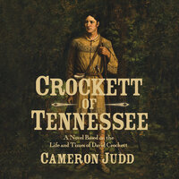 Crockett of Tennessee: A Novel Based on the Life and Times of David Crockett - Cameron Judd
