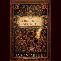 The Sorcerer's Secrets: Strategies in Practical Magick - Jason Miller