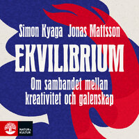 Ekvilibrium : Om sambandet mellan kreativitet och galenskap - Jonas Mattsson, Simon Kyaga
