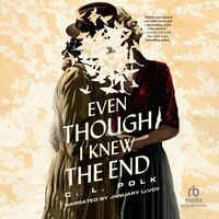 Even Though I Knew the End - C.L. Polk