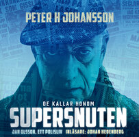 De kallar honom Supersnuten : Jan Olsson, ett polisliv - Peter H Johansson