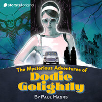 The Mysterious Adventures of Dodie Golightly - Paul Magrs