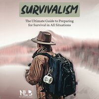 Survivalism: The Ultimate Guide for Preparing to Survival in all Situations - No Limits Books