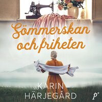Sömmerskan och friheten - Karin Härjegård