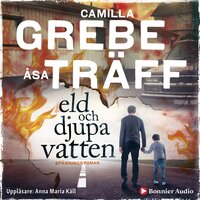 Eld och djupa vatten - Åsa Träff, Camilla Grebe