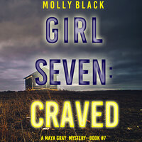 Girl Seven: Craved (A Maya Gray FBI Suspense Thriller—Book 7) - Molly Black