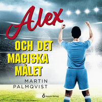 Alex och det magiska målet - Martin Palmqvist