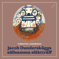 Jakob Dunderskäggs sällsamma släktträff - Christina Andersson